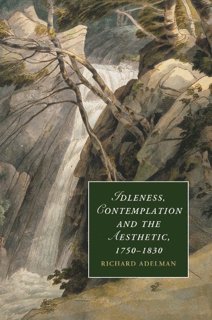 Idleness, Contemplation and the Aesthetic, 1750-1830 1