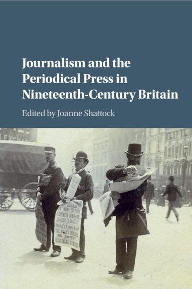 Joanne Shattock - Journalism and the Periodical Press in Nineteenth-Century Britain, Häftad