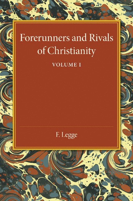 Forerunners and Rivals of Christianity: Volume 1 1