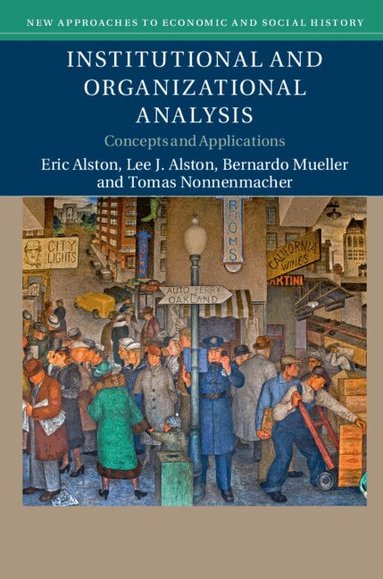 Eric Alston, Lee J. Alston, Bernardo Mueller, Tomas Nonnenmacher - Institutional and Organizational Analysis, Häftad