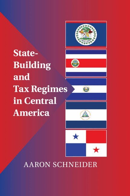 Aaron Schneider - State-Building and Tax Regimes in Central America, Häftad