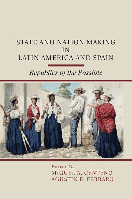 State and Nation Making in Latin America and Spain: Volume 1 1