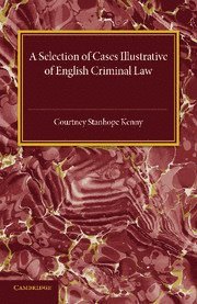 A Selection of Cases Illustrative of English Criminal Law 1