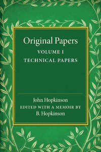 bokomslag Original Papers of John Hopkinson: Volume 1, Technical Papers