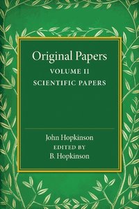 bokomslag Original Papers of John Hopkinson: Volume 2, Scientific Papers
