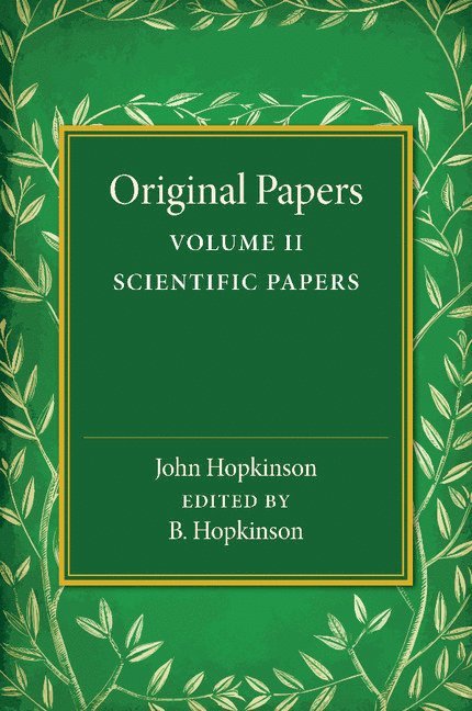 Original Papers of John Hopkinson: Volume 2, Scientific Papers 1