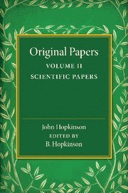 Original Papers of John Hopkinson: Volume 2, Scientific Papers 1