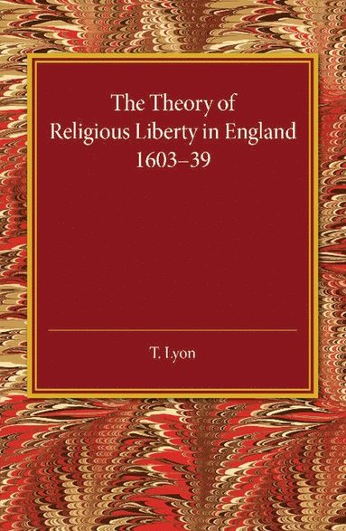 bokomslag The Theory of Religious Liberty in England 1603-39