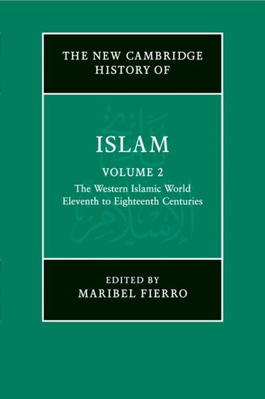 Maribel Fierro - The New Cambridge History of Islam: Volume 2, The Western Islamic World, Eleventh to Eighteenth Centuries, Häftad