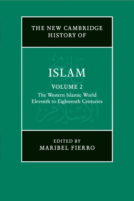 The New Cambridge History of Islam: Volume 2, The Western Islamic World, Eleventh to Eighteenth Centuries 1