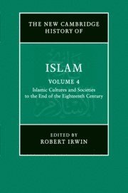 bokomslag New Cambridge History of Islam: Volume 4, Islamic Cultures and Societies to the End of the Eighteenth Century