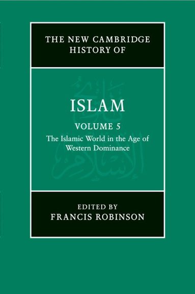 Francis Robinson - The New Cambridge History of Islam: Volume 5, The Islamic World in the Age of Western Dominance, Häftad