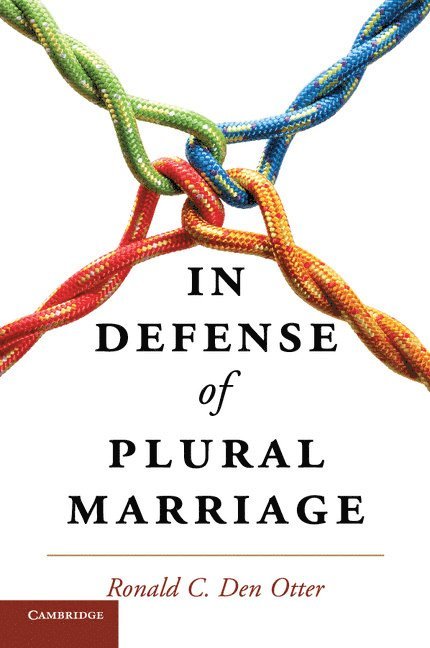 Ronald C. Den Otter, Ronald C. (California Polytechnic State University) Den Otter - In Defense of Plural Marriage, Häftad