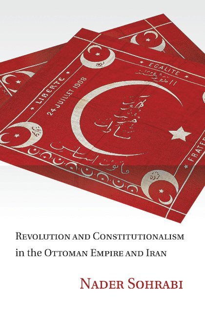 Revolution and Constitutionalism in the Ottoman Empire and Iran 1