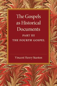 bokomslag The Gospels as Historical Documents, Part 3, The Fourth Gospel