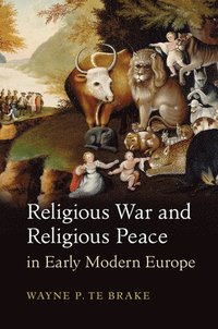 bokomslag Religious War and Religious Peace in Early Modern Europe