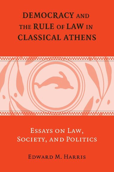 Edward M. Harris - Democracy and the Rule of Law in Classical Athens, Häftad