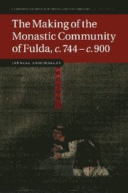 The Making of the Monastic Community of Fulda, c.744-c.900