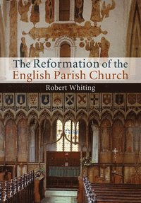 bokomslag The Reformation of the English Parish Church