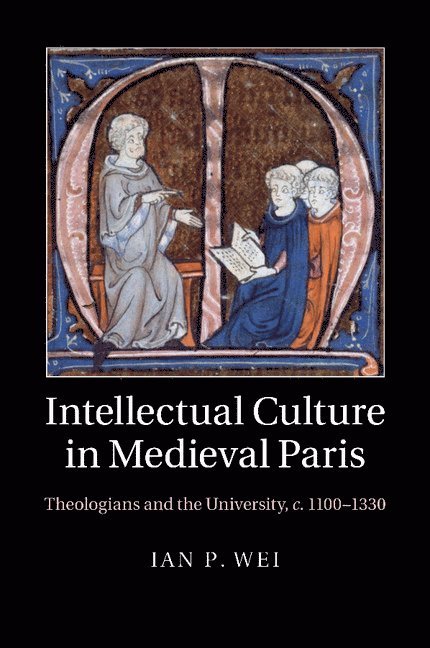Ian P. Wei, Ian P. (University of Bristol) Wei - Intellectual Culture in Medieval Paris, Häftad