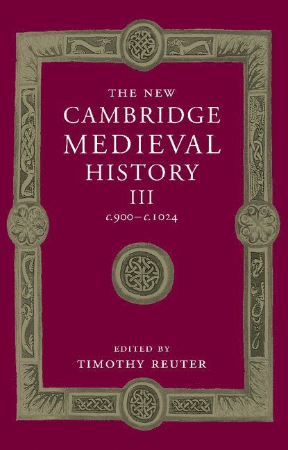 The New Cambridge Medieval History: Volume 3, c.900-c.1024