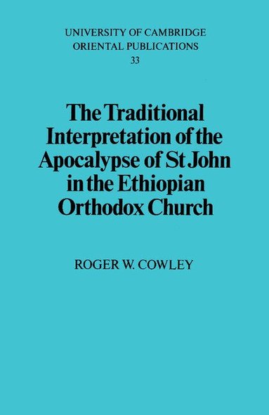 Roger W. Cowley - The Traditional Interpretation of the Apocalypse of St John in the Ethiopian Orthodox Church, Häftad