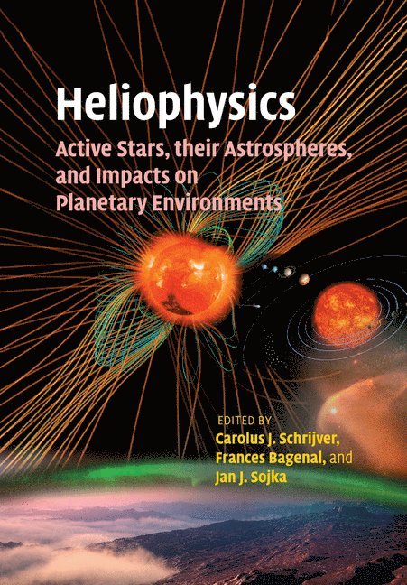 Heliophysics: Active Stars, their Astrospheres, and Impacts on Planetary Environments 1