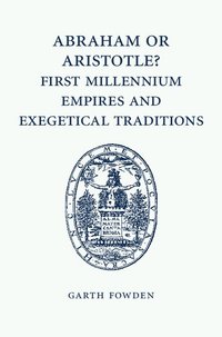 bokomslag Abraham or Aristotle? First Millennium Empires and Exegetical Traditions