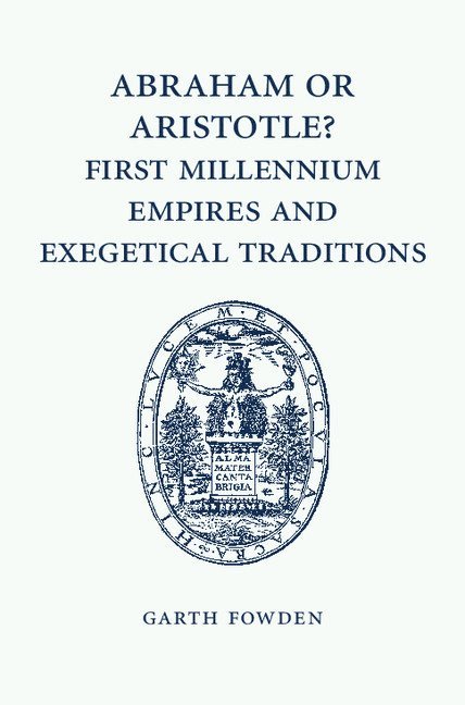 Abraham or Aristotle? First Millennium Empires and Exegetical Traditions 1