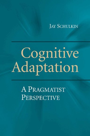 Jay Schulkin - Cognitive Adaptation, Häftad