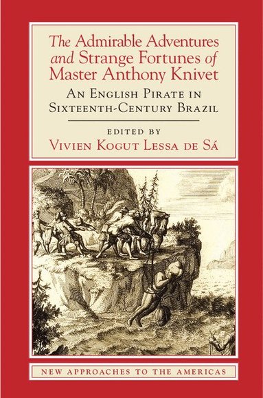Anthony Knivet, Vivien Kogut Lessa de Sá - The Admirable Adventures and Strange Fortunes of Master Anthony Knivet, Häftad