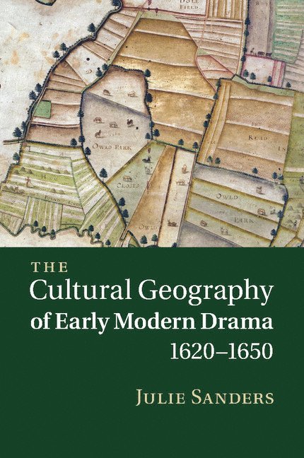 The Cultural Geography of Early Modern Drama, 1620-1650 1