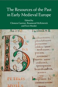 bokomslag The Resources of the Past in Early Medieval Europe