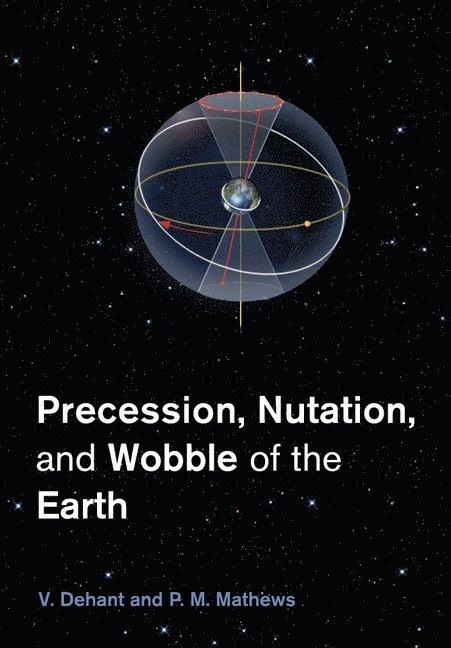V. Dehant, P. M. Mathews, Veronique Dehant, Piravonu M. (Sonny) Mathews - Precession, Nutation and Wobble of the Earth, Häftad