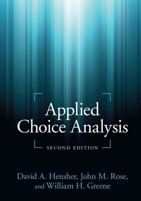 David A. Hensher, John M. Rose, William H. Greene, David A. (University of Sydney) Hensher, John M. (University of Sydney) Rose, William H. (New York University) Greene, David A Hensher, John M Rose, William H Greene - Applied Choice Analysis, Häftad