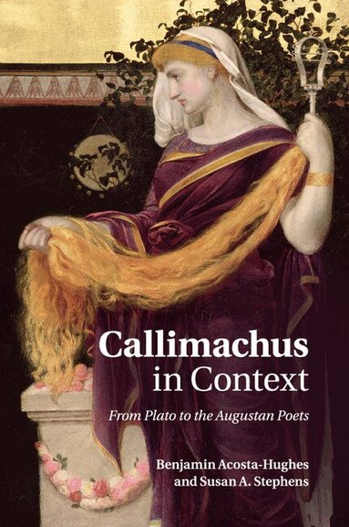 Benjamin Acosta-Hughes, Susan A. Stephens - Callimachus in Context, Häftad
