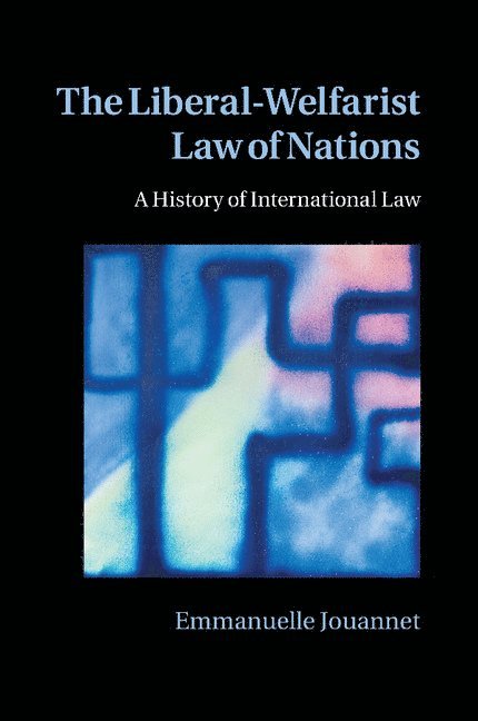 Emmanuelle Jouannet, Emmanuelle (Universite de Paris I) Jouannet - Liberal-Welfarist Law of Nations, Häftad