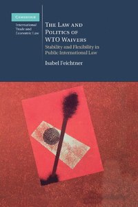 bokomslag The Law and Politics of WTO Waivers