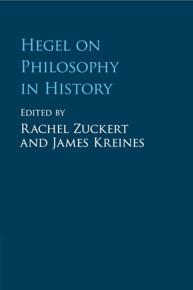 Rachel Zuckert, James Kreines - Hegel on Philosophy in History, Häftad