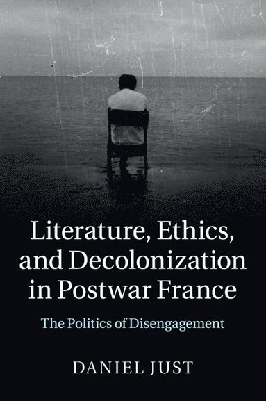 bokomslag Literature, Ethics, and Decolonization in Postwar France