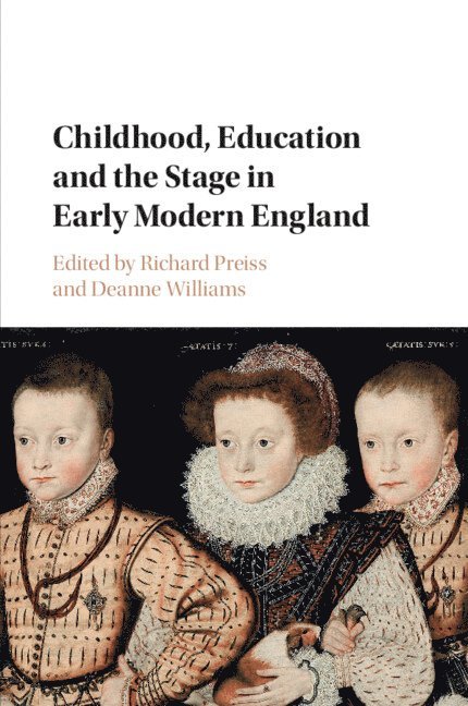 Richard Preiss, Deanne Williams, Richard (University of Utah) Preiss, Toronto) Williams, Deanne (York University - Childhood, Education and the Stage in Early Modern England, Häftad