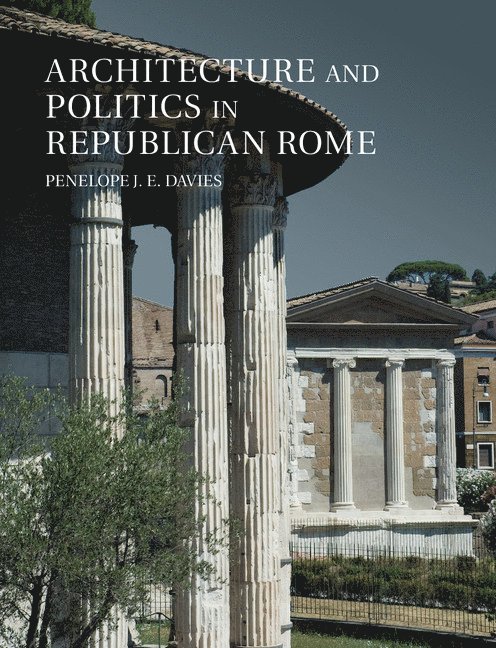 Penelope J. E. Davies, Austin) Davies, Penelope J. E. (University of Texas, Penelope J E Davies - Architecture and Politics in Republican Rome, Häftad