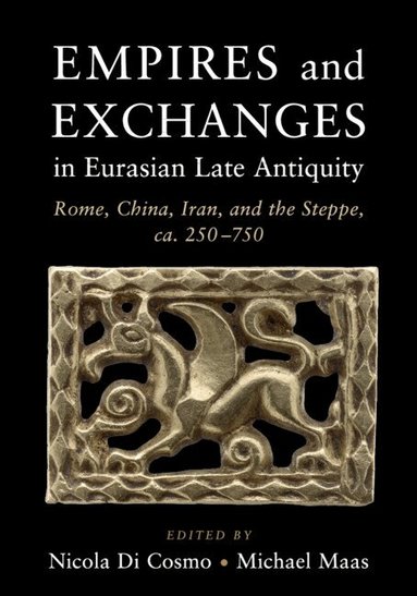 Nicola Di Cosmo, Michael Maas - Empires and Exchanges in Eurasian Late Antiquity, Häftad