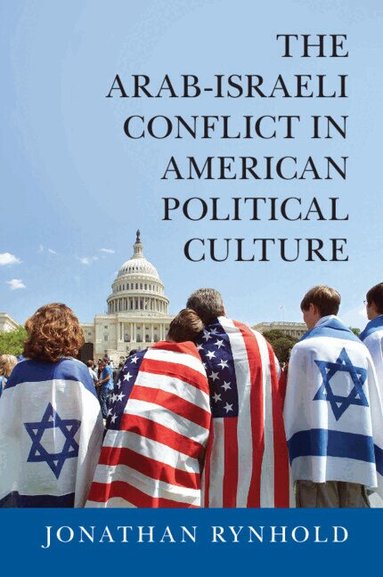 Jonathan Rynhold - The Arab-Israeli Conflict in American Political Culture, Häftad