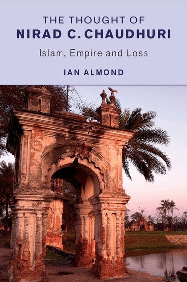 Ian Almond - The Thought of Nirad C. Chaudhuri, Häftad
