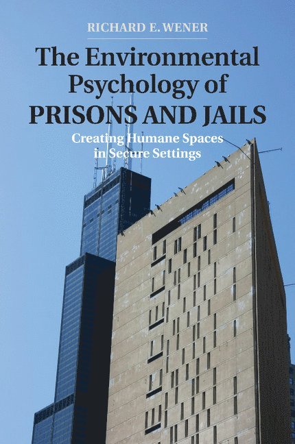 Richard E. Wener - The Environmental Psychology of Prisons and Jails, Häftad