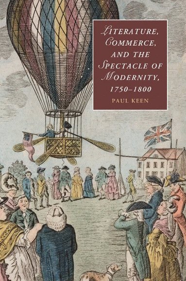 bokomslag Literature, Commerce, and the Spectacle of Modernity, 1750-1800