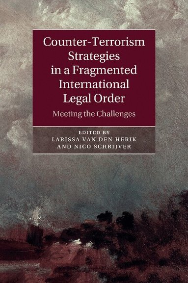 Larissa van den Herik, Nico Schrijver - Counter-Terrorism Strategies in a Fragmented International Legal Order, Häftad