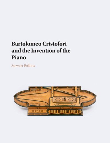 Stewart Pollens - Bartolomeo Cristofori and the Invention of the Piano, Häftad