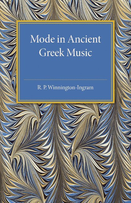 R. P. Winnington-Ingram - Mode in Ancient Greek Music, Häftad